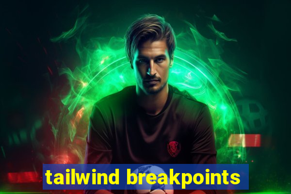 tailwind breakpoints